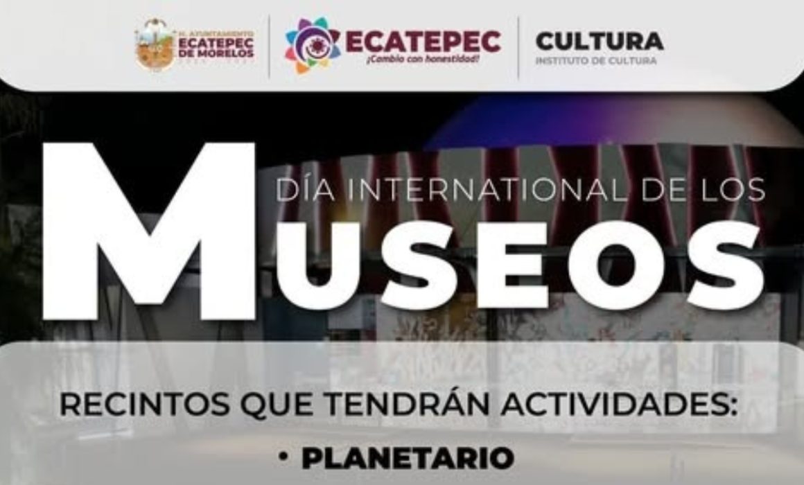 Ecatepec te invita al Día Internacional del Museo