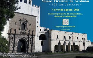 Sal de la rutina y festeja los 100 años del Museo Virreinal de Acolman