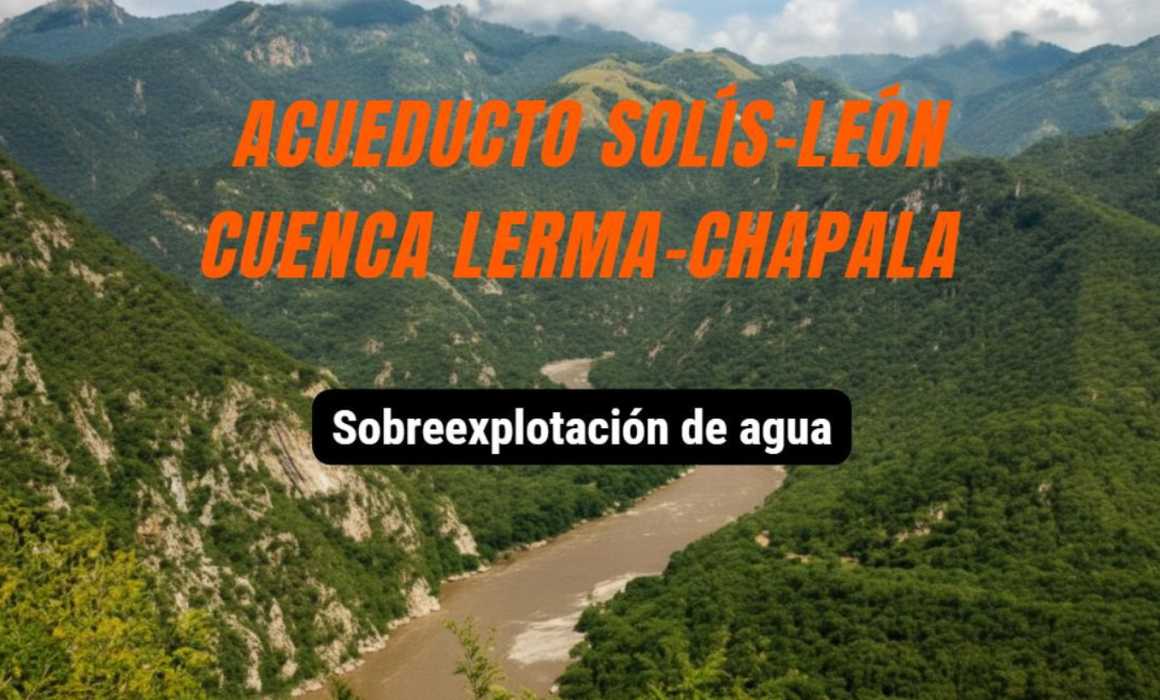 Acueducto Solís-León y la Cuenca Lerma-Chapala: Sobreexplotación del agua