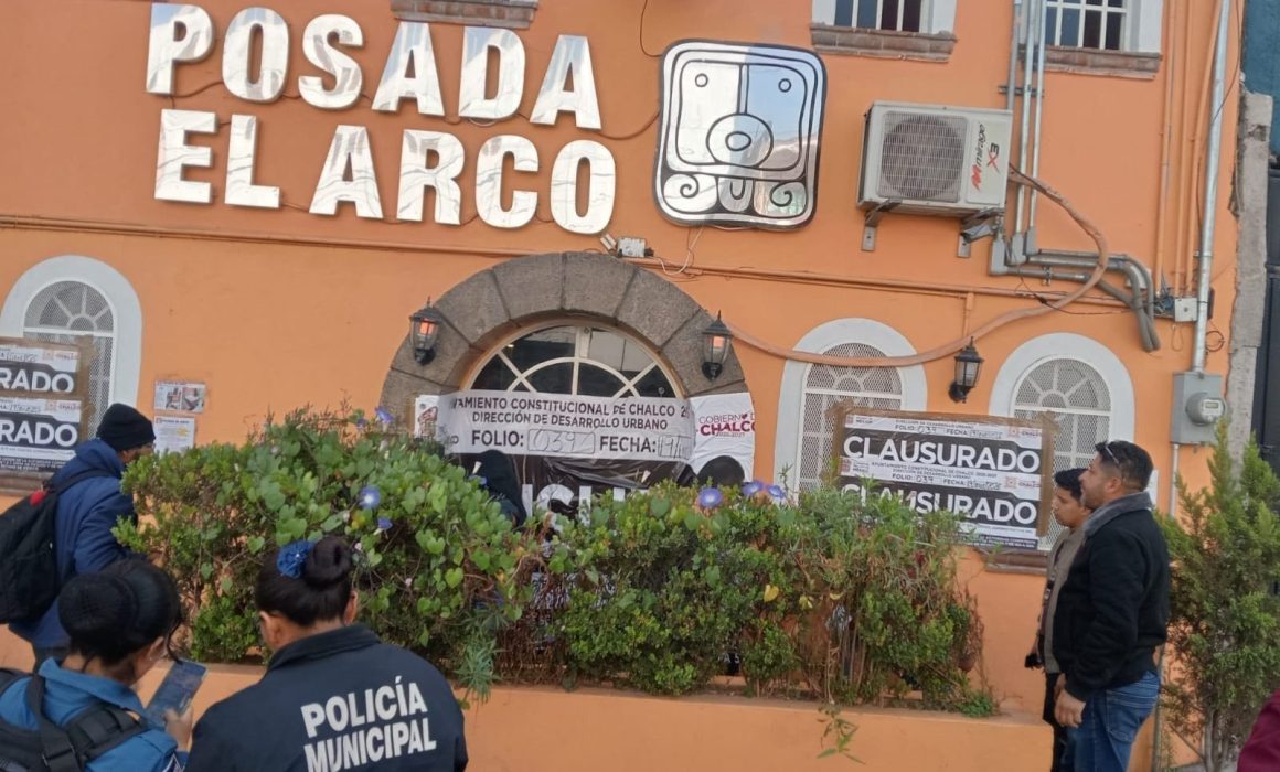 Clausuran la posada 'El Arco' en Chalco tras denuncias e irregularidades