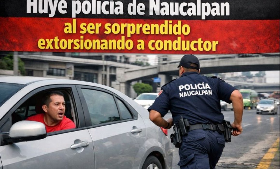 Huye policía de Naucalpan al ser sorprendido extorsionando a conductor